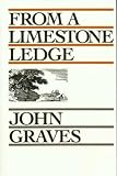 Graves, John: From a Limestone Ledge: Some Essays and Other Reminations About Country Life in Texas