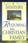 Sandford, Paul A.: Restoring the Christian Family