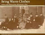 Meier: Bring Warm Clothes: Letters and Photos from Minnesota's Past Meier: Bring Warm Clothes: Letters and Photos from Minnesota's Past