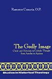Cessario, Romanus: The Godly Image Cessario, Romanus: The Godly Image