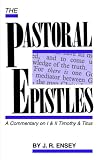 Ensey: The Pastoral Epistles: A Commentary on I and II Timothy and Titus Ensey: The Pastoral Epistles: A Commentary on I and II Timothy and Titus
