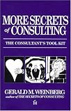 Weinberg, Gerald M.: More Secrets of Consulting: The Consultant's Tool Kit Weinberg, Gerald M.: More Secrets of Consulting: The Consultant's Tool Kit