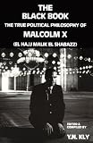 Kly, Y.N.: The Black Book: The True Political Philosophy of Malcolm X, El Hajj Malik El Shabazz