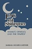 Rogers-Gardner, Barbara: Jung and Shakespeare : Hamlet, Othello and the Tempest