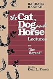 Hannah, Barbara: Barbara Hannah: The Cat, Dog, and Horse Lectures, and the Beyond Hannah, Barbara: Barbara Hannah: The Cat, Dog, and Horse Lectures, and the Beyond