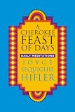 Hifler, Joyce Sequichie: A Cherokee Feast of Days : Daily Meditations