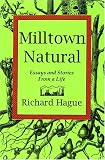 Hague, Richard: Milltown Natural: Essays and Stories from a Live