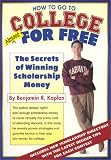 Kaplan, Ben: How to Go to College Almost for Free: The Secrets of Winning Scholarship Money