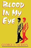 Blood in My Eye (0933121237) by Jackson, George L. Jackson, George L.: Blood in My Eye