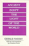 Ancient Egypt the Light of the World: A Work of Reclamation and Restitution (0933121318) by Massey, Gerald Massey, Gerald: Ancient Egypt the Light of the World: A Work of Reclamation and Restitution