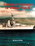 Ewing, Steve: American Cruisers of World War II: A Pictorial Encyclopedia