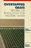 Reisner, Marc P.: Overtapped Oasis : Reform or Revolution for Western Water Reisner, Marc P.: Overtapped Oasis : Reform or Revolution for Western Water