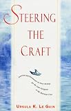 Le Guin, Ursula K.: Steering the Craft: Exercises and Discussions on Story Writing for the Lone Navigator or the Mutinous Crew