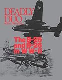 Mendenhall, Charles: Deadly Duo: The B-25 and B-26 in Ww II