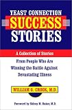 Crook, William G.: Yeast Connection Success Stories: A Collection of Stories from People Who Are Winning the Battle Against Devastating Illness Crook, William G.: Yeast Connection Success Stories: A Collection of Stories from People Who Are Winning the Battle Against Devastating Illness