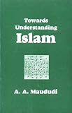 Maududi, A.A.: Towards Understanding Islam