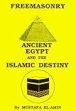El-Amin, Mustafa: Freemasonry: Ancient Egypt and the Islamic Destiny
