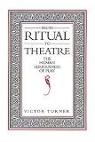 Turner, Victor: From Ritual to Theatre: The Human Seriousness of Play Turner, Victor: From Ritual to Theatre: The Human Seriousness of Play