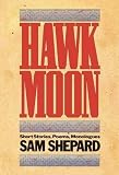 Shepard, Sam: Hawk Moon: A Book of Short Stories, Poems and Monologues