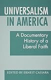 Cassara, Ernest: Universalism in America: A Documentary History of a Liberal Faith