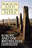 Wilcock, John: Magical and Mystical Sites: Europe and the British Isles Wilcock, John: Magical and Mystical Sites: Europe and the British Isles