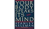Keleman: Your Body Speaks Its Mind Keleman: Your Body Speaks Its Mind