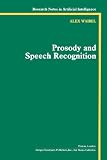 Prosody and Speech Recognition (0934613702) by Weibel, Alex Weibel, Alex: Prosody and Speech Recognition