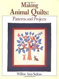 Sirch, Willow Ann: Making Animal Quilts: Patterns and Projects Sirch, Willow Ann: Making Animal Quilts: Patterns and Projects