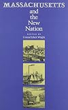 Wright, Conrad Edick: Massachusetts and the New Nation Wright, Conrad Edick: Massachusetts and the New Nation