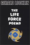 Locklin, Gerald: The Life Force Poems