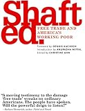 Ahn, Christine: Shafted: Free Trade & America's Working Poor Ahn, Christine: Shafted: Free Trade & America's Working Poor