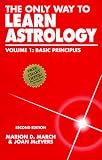 March, Marion D.: The Only Way to Learn Astrology : Basic Principles