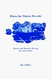 Guillory, Dan: When the Waters Recede: Rescue and Recovery During the Great Flood