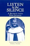 Jacques: Listen To The Silence: A Retreat With Pere Jacques