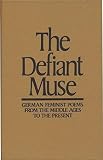 Cocalis, Susan L.: The Defiant Muse: German Feminist Poems from the Middle Ages to the Present