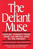 Flores, Angel: The Defiant Muse: Hispanic Feminist Poems from the Middle Ages to the Present Flores, Angel: The Defiant Muse: Hispanic Feminist Poems from the Middle Ages to the Present