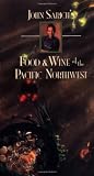 Sarich, John: John Sarich's Food & Wine of the Pacific Northwest Sarich, John: John Sarich's Food & Wine of the Pacific Northwest