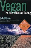 Marcus, Erik: Vegan: The New Ethics of Eating