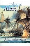 Kent, Alexander: Colours Aloft!