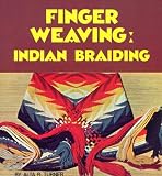 Turner, Alta R.: Finger Weaving: Indian Braiding Turner, Alta R.: Finger Weaving: Indian Braiding
