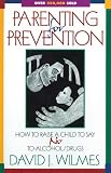 Wilmes, David J.: Parenting for Prevention: How to Raise a Child to Say No to Alcohol and Other Drugs For Parents, Teachers, and Other Concerned Adults Wilmes, David J.: Parenting for Prevention: How to Raise a Child to Say No to Alcohol and Other Drugs For Parents, Teachers, and Other Concerned Adults