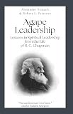 Peterson, Robert L.: Agape Leadership: Lessons in Spiritual Leadership from the Life of R.C. Chapman Peterson, Robert L.: Agape Leadership: Lessons in Spiritual Leadership from the Life of R.C. Chapman