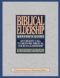Strauch, Alexander: The Mentor's Guide to Biblical Eldership: Tweleve Lessons for Mentoring Elders Strauch, Alexander: The Mentor's Guide to Biblical Eldership: Tweleve Lessons for Mentoring Elders