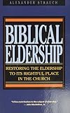 Strauch, Alexander: Biblical Eldership: Restoring The Eldership To Its Rightful Place In Church Strauch, Alexander: Biblical Eldership: Restoring The Eldership To Its Rightful Place In Church
