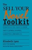 Lyon, Elizabeth: The Sell-Your-Novel Tool Kit: Everything You Need to Know About Queries, Synopses, Marketing and Breaking In Lyon, Elizabeth: The Sell-Your-Novel Tool Kit: Everything You Need to Know About Queries, Synopses, Marketing and Breaking In