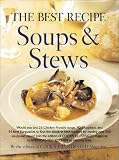 Cook's Illustrated Magazine Staff: The Best Recipe: Soups and Stews Cook's Illustrated Magazine Staff: The Best Recipe: Soups and Stews