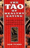 Flaws, Bob: Tao of Healthy Eating: Dietary Wisdom According to Chinese Medicine