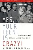 Bradley, Michael J.: Yes, Your Teen Is Crazy!: Loving Your Kid Without Losing Your Mind Bradley, Michael J.: Yes, Your Teen Is Crazy!: Loving Your Kid Without Losing Your Mind