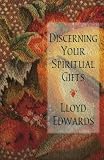 Edwards, Lloyd: Discerning Your Spiritual Gifts Edwards, Lloyd: Discerning Your Spiritual Gifts