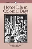 Home Life in Colonial Days (0936399228) by Earle, Alice Morse Earle, Alice Morse: Home Life in Colonial Days